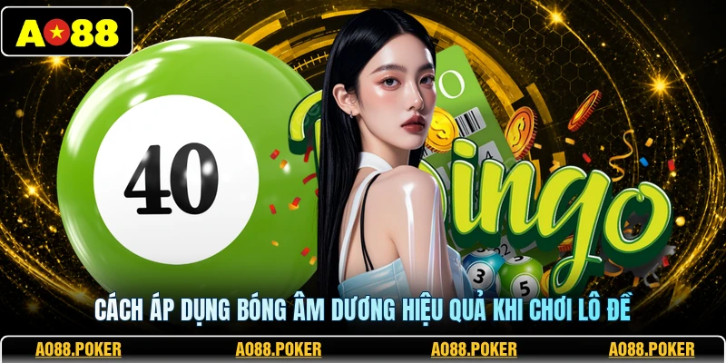 Bóng Âm Dương Lô Đề AO88 – Cách Soi Cầu Chuẩn Cho Hội Viên 3 Cách áp dụng bóng âm dương hiệu quả khi chơi lô đề