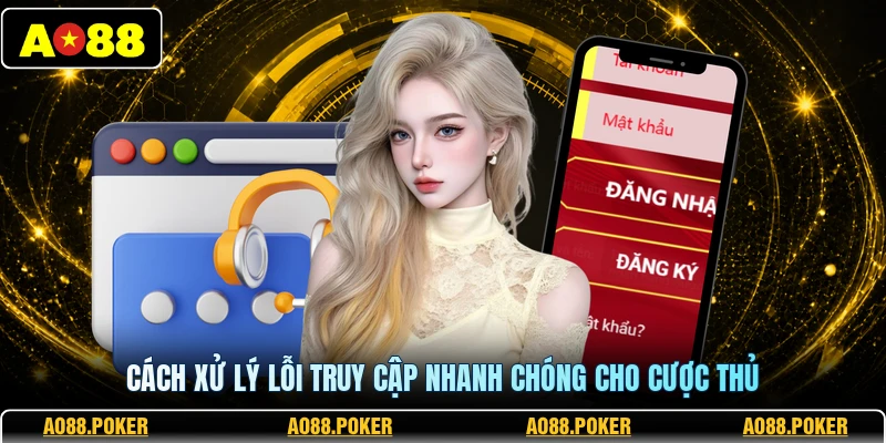 Cách xử lý lỗi truy cập nhanh chóng cho cược thủ